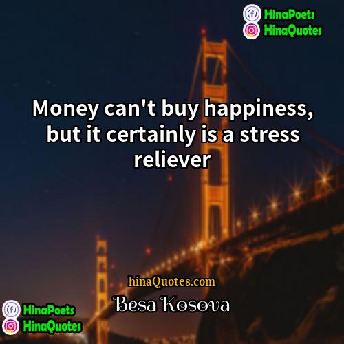 Besa Kosova Quotes | Money can't buy happiness, but it certainly